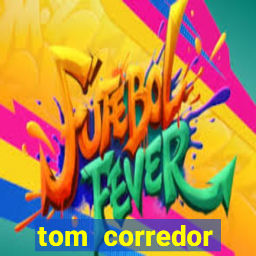 tom corredor dinheiro infinito atualizado 2023